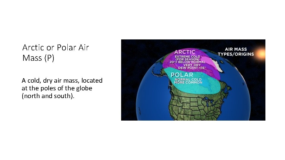 Arctic or Polar Air Mass (P) A cold, dry air mass, located at the
