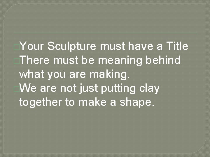 �Your Sculpture must have a Title �There must be meaning behind what you are