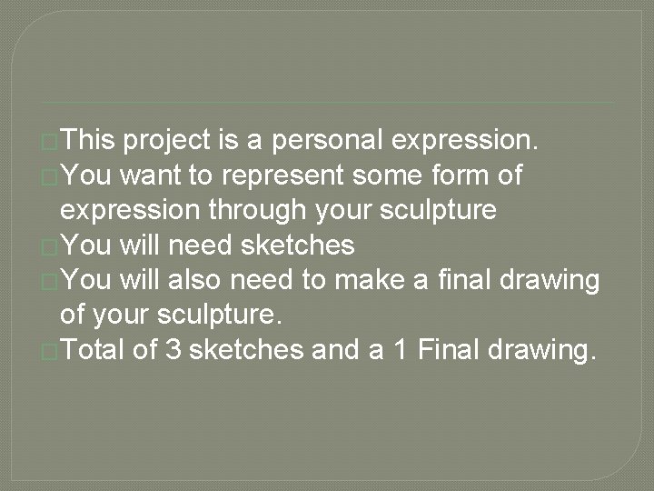 �This project is a personal expression. �You want to represent some form of expression