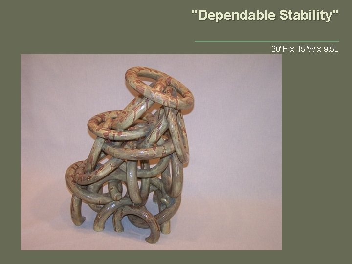 "Dependable Stability" 20"H x 15"W x 9. 5 L 