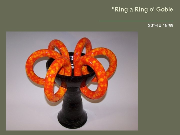 "Ring a Ring o' Goble 20”H x 18”W 