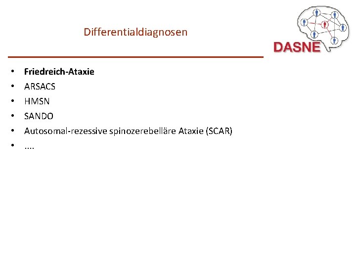 Differentialdiagnosen • • • Friedreich-Ataxie ARSACS HMSN SANDO Autosomal-rezessive spinozerebelläre Ataxie (SCAR). . 