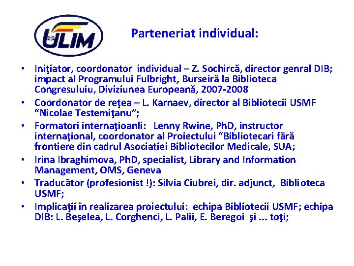 Parteneriat individual: • Iniţiator, coordonator individual – Z. Sochircă, director genral DIB; impact al