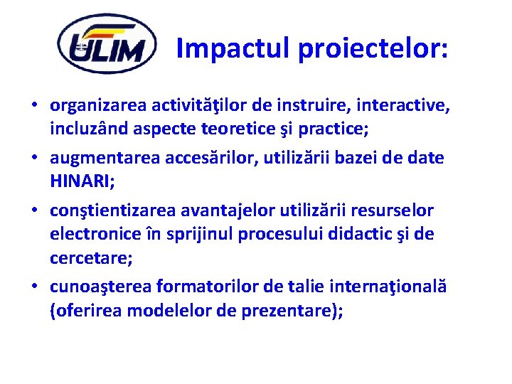 Impactul proiectelor: • organizarea activităţilor de instruire, interactive, incluzând aspecte teoretice şi practice; •