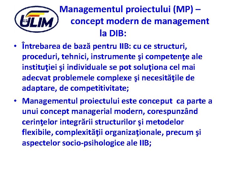 Managementul proiectului (MP) – concept modern de management la DIB: • Întrebarea de bază