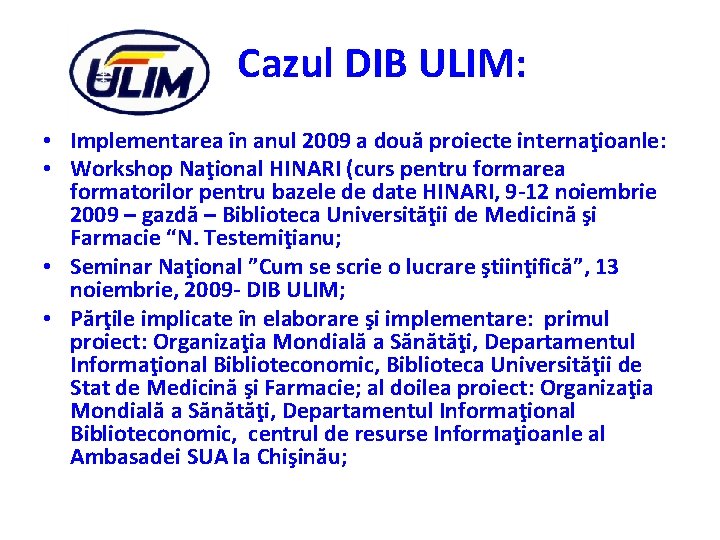 Cazul DIB ULIM: • Implementarea în anul 2009 a două proiecte internaţioanle: • Workshop