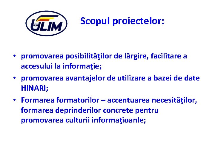 Scopul proiectelor: • promovarea posibilităţilor de lărgire, facilitare a accesului la informaţie; • promovarea