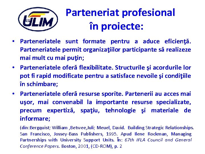 Parteneriat profesional în proiecte: • Parteneriatele sunt formate pentru a aduce eficienţă. Parteneriatele permit