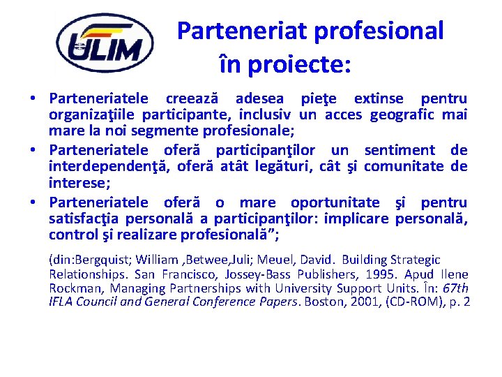 Parteneriat profesional în proiecte: • Parteneriatele creează adesea pieţe extinse pentru organizaţiile participante, inclusiv