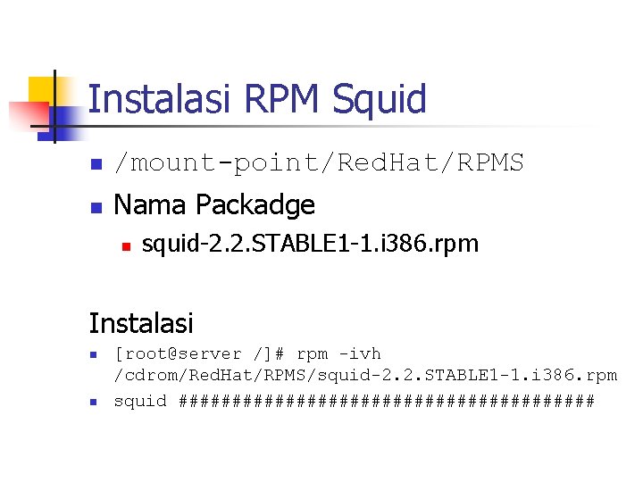 Instalasi RPM Squid n /mount-point/Red. Hat/RPMS n Nama Packadge n squid-2. 2. STABLE 1