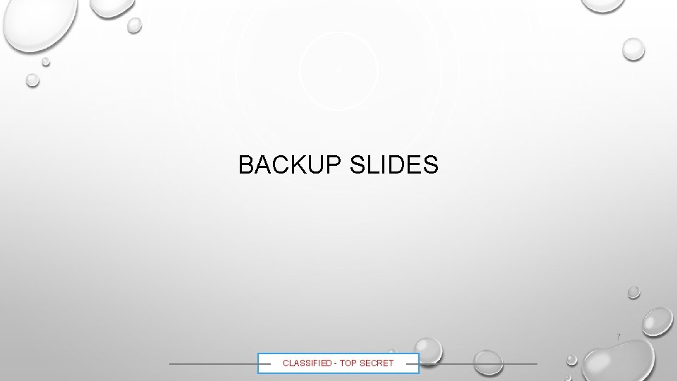 BACKUP SLIDES 7 CLASSIFIED - TOP SECRET 