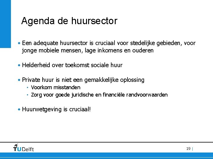Agenda de huursector • Een adequate huursector is cruciaal voor stedelijke gebieden, voor jonge