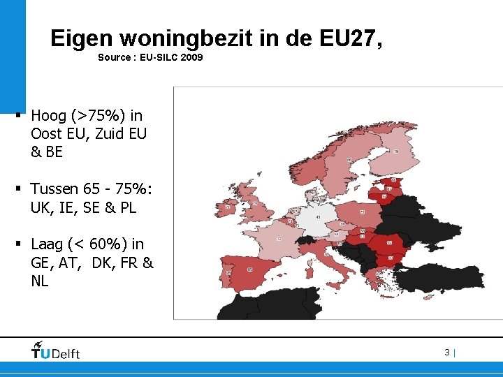 Eigen woningbezit in de EU 27, Source : EU-SILC 2009 § Hoog (>75%) in