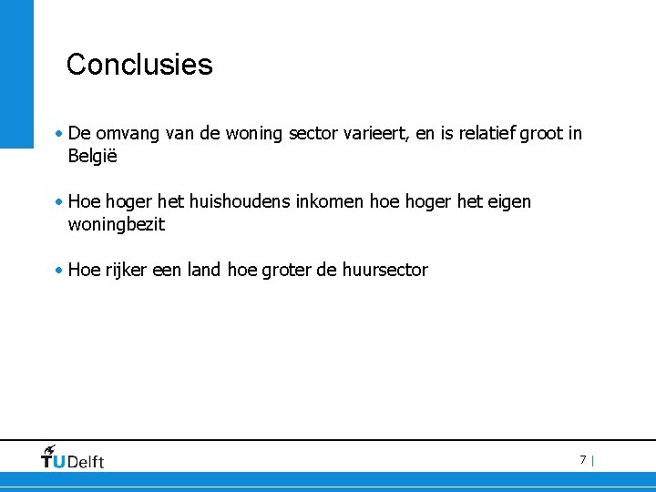 Conclusies • De omvang van de woning sector varieert, en is relatief groot in