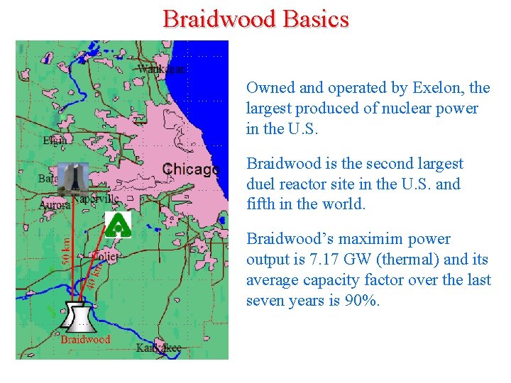 Braidwood Basics Owned and operated by Exelon, the largest produced of nuclear power in