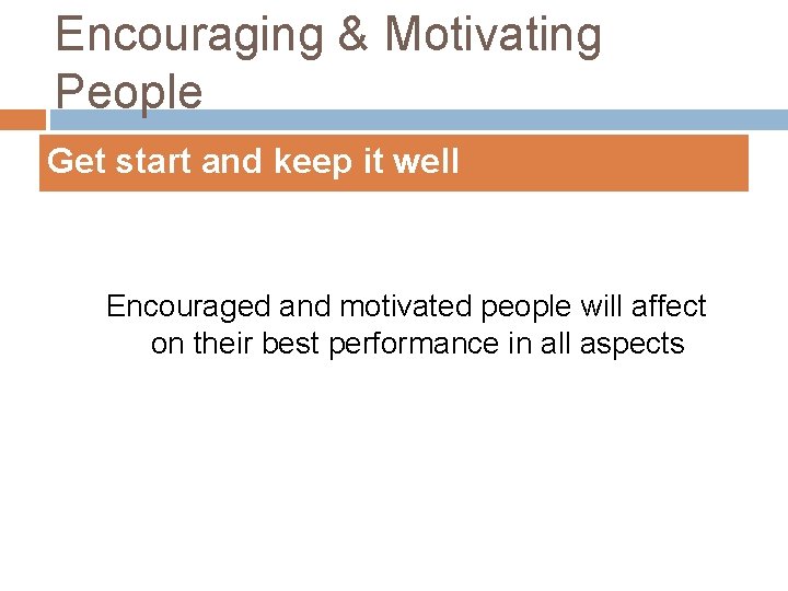 Encouraging & Motivating People Get start and keep it well Encouraged and motivated people