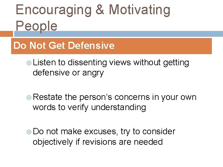 Encouraging & Motivating People Do Not Get Defensive Listen to dissenting views without getting