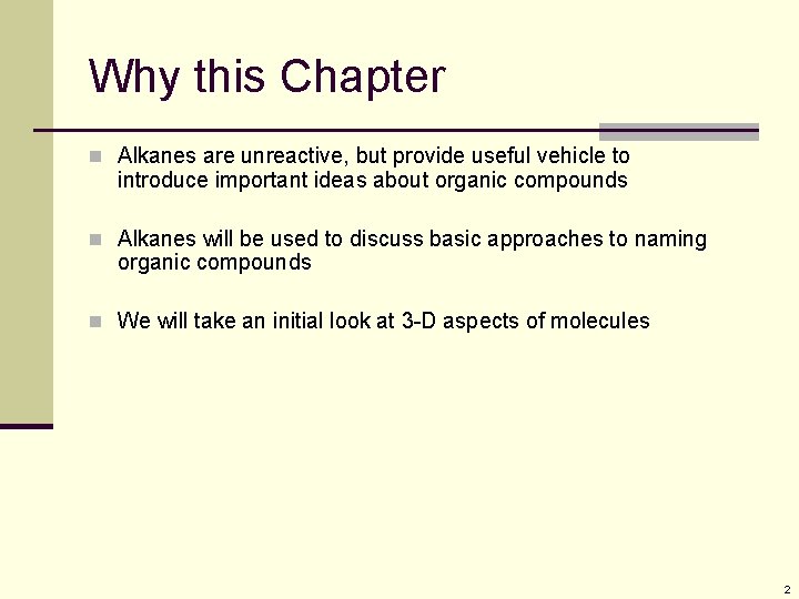 Why this Chapter n Alkanes are unreactive, but provide useful vehicle to introduce important