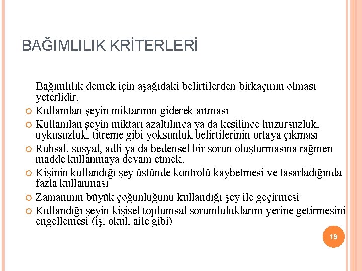 BAĞIMLILIK KRİTERLERİ Bağımlılık demek için aşağıdaki belirtilerden birkaçının olması yeterlidir. Kullanılan şeyin miktarının giderek