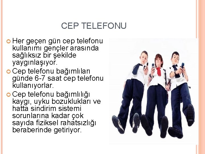 CEP TELEFONU Her geçen gün cep telefonu kullanımı gençler arasında sağlıksız bir şekilde yaygınlaşıyor.