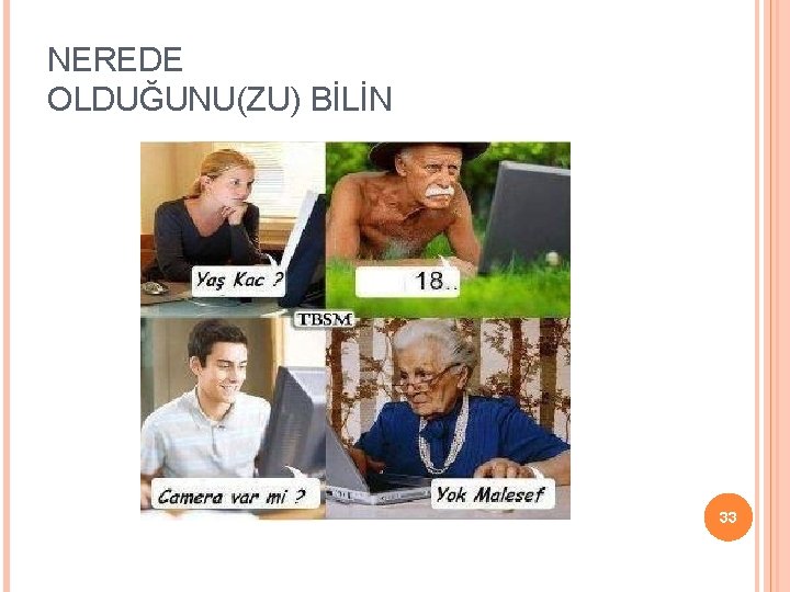 NEREDE OLDUĞUNU(ZU) BİLİN 33 