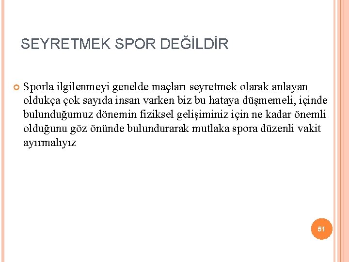 SEYRETMEK SPOR DEĞİLDİR Sporla ilgilenmeyi genelde maçları seyretmek olarak anlayan oldukça çok sayıda insan