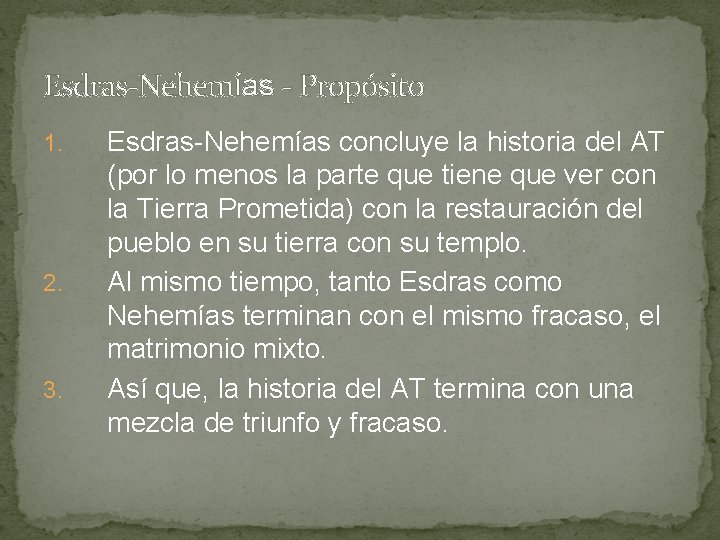 Esdras-Nehemías - Propósito 1. 2. 3. Esdras-Nehemías concluye la historia del AT (por lo