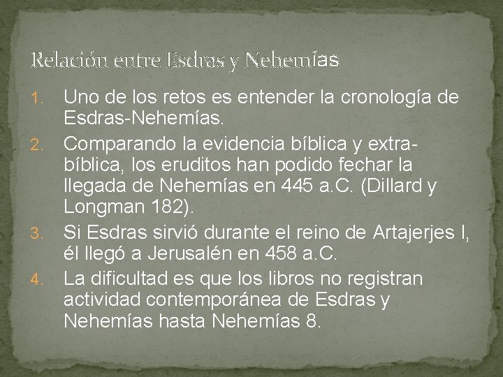 Relación entre Esdras y Nehemías Uno de los retos es entender la cronología de