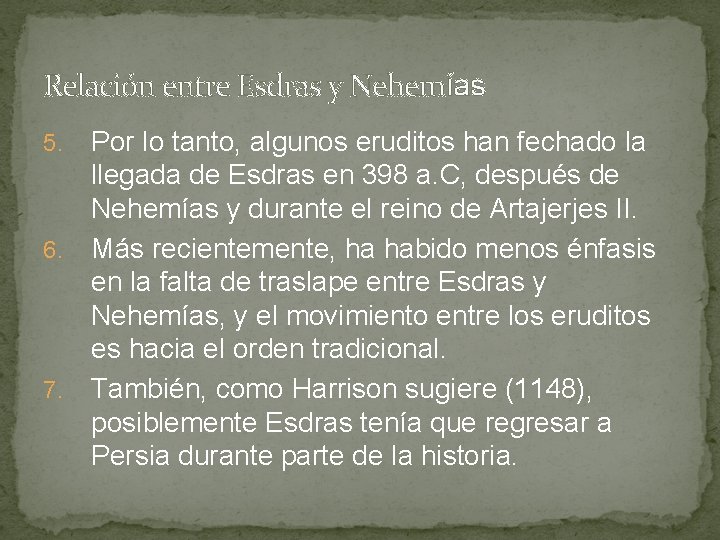 Relación entre Esdras y Nehemías Por lo tanto, algunos eruditos han fechado la llegada