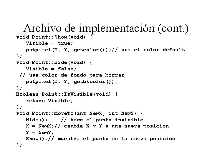 Archivo de implementación (cont. ) void Point: : Show(void) { Visible = true; putpixel(X,