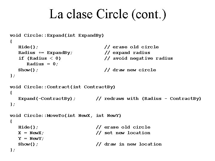 La clase Circle (cont. ) void Circle: : Expand(int Expand. By) { Hide(); //