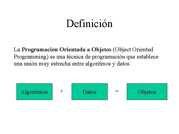 Definición La Programación Orientada a Objetos (Object Oriented Programming) es una técnica de programación