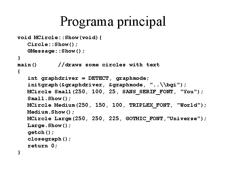 Programa principal void MCircle: : Show(void){ Circle: : Show(); GMessage: : Show(); } main()