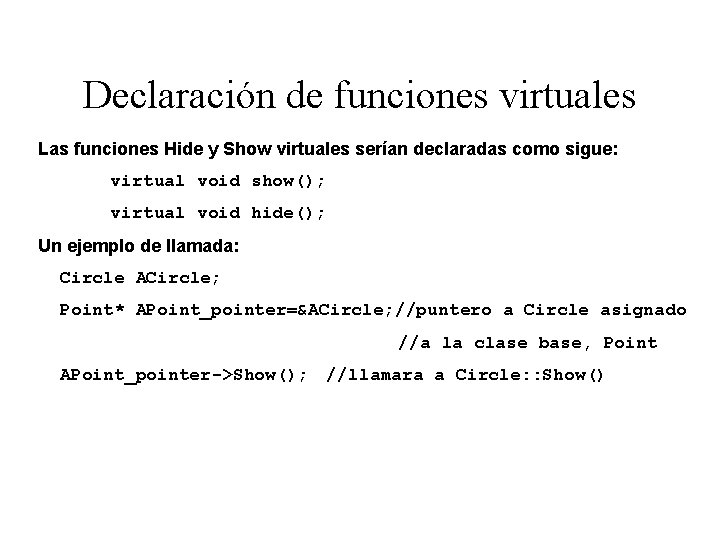Declaración de funciones virtuales Las funciones Hide y Show virtuales serían declaradas como sigue:
