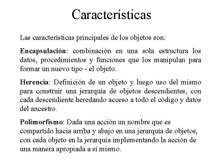 Características Las características principales de los objetos son: Encapsulación: combinación en una sola estructura