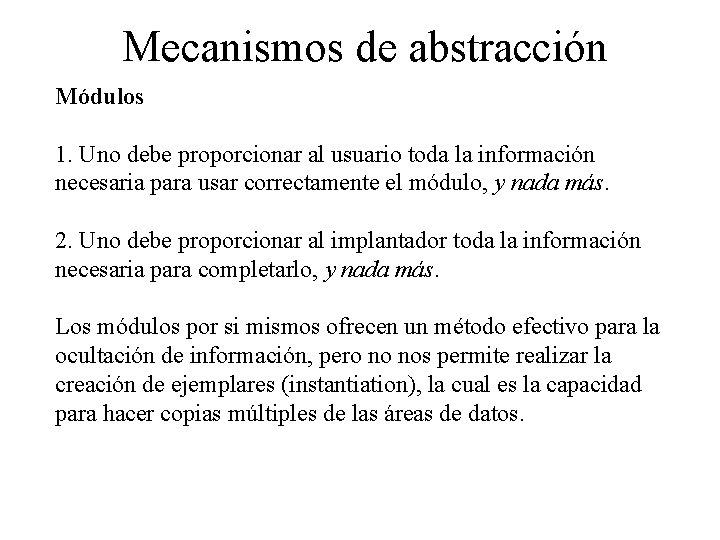 Mecanismos de abstracción Módulos 1. Uno debe proporcionar al usuario toda la información necesaria