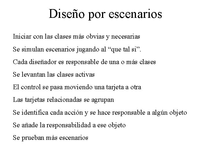 Diseño por escenarios Iniciar con las clases más obvias y necesarias Se simulan escenarios