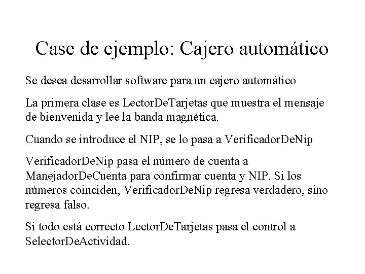 Case de ejemplo: Cajero automático Se desea desarrollar software para un cajero automático La