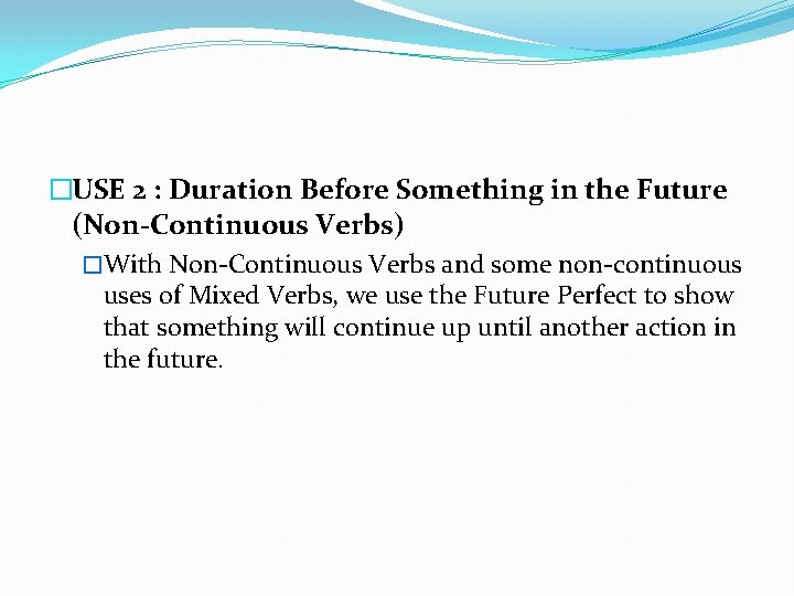 �USE 2 : Duration Before Something in the Future (Non-Continuous Verbs) �With Non-Continuous Verbs