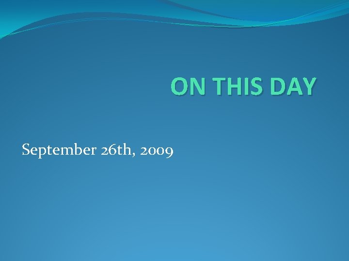 ON THIS DAY September 26 th, 2009 