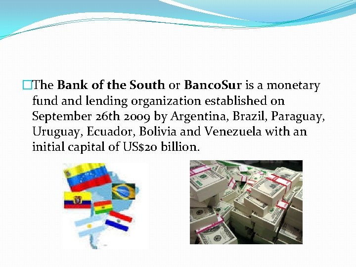 �The Bank of the South or Banco. Sur is a monetary fund and lending