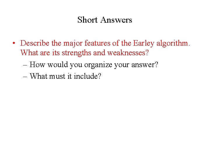 Short Answers • Describe the major features of the Earley algorithm. What are its