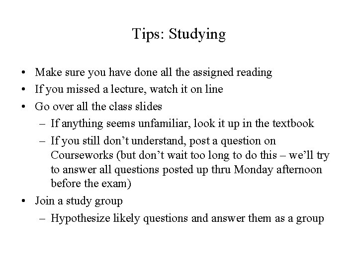 Tips: Studying • Make sure you have done all the assigned reading • If