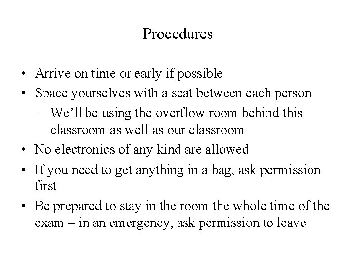 Procedures • Arrive on time or early if possible • Space yourselves with a