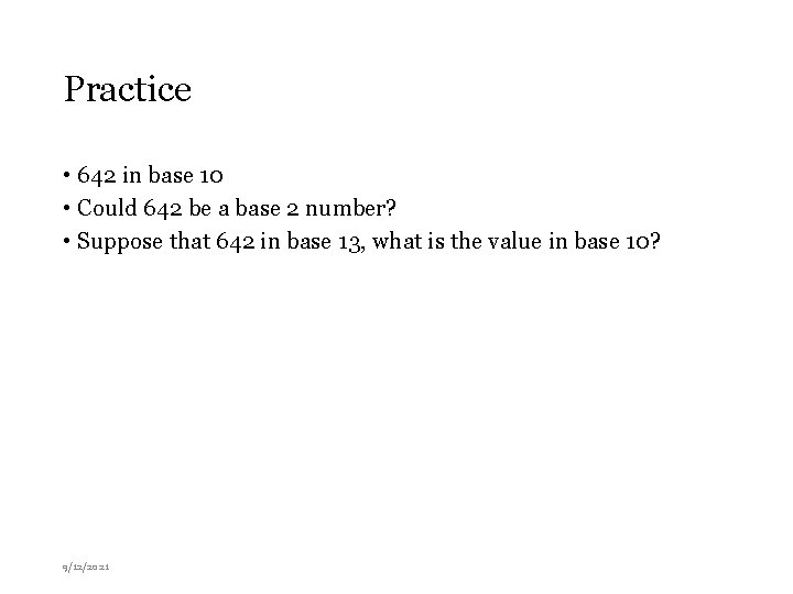 Practice • 642 in base 10 • Could 642 be a base 2 number?
