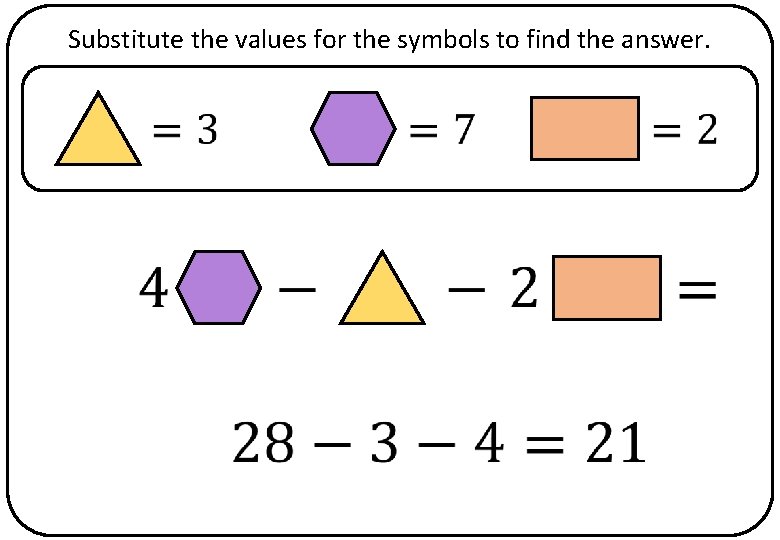 Substitute the values for the symbols to find the answer. 