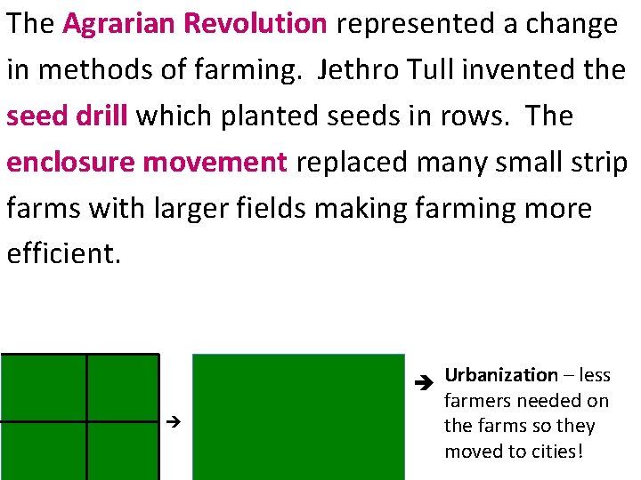 The Agrarian Revolution represented a change in methods of farming. Jethro Tull invented the