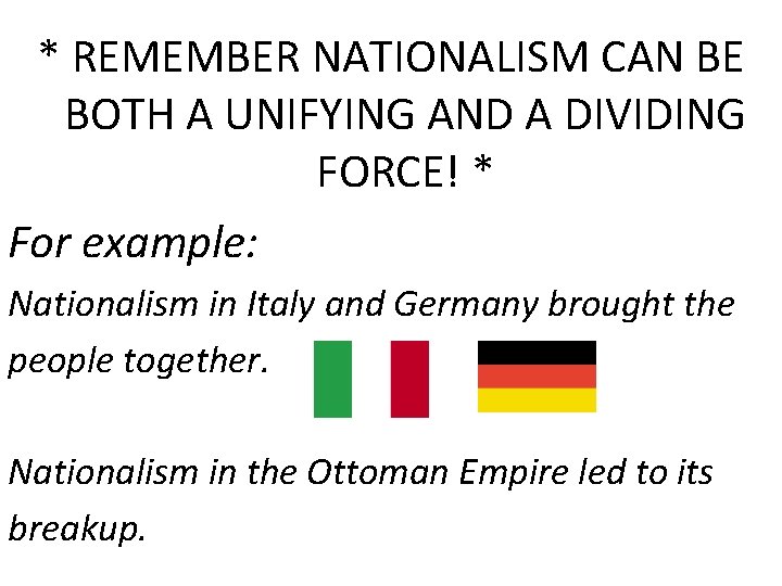 * REMEMBER NATIONALISM CAN BE BOTH A UNIFYING AND A DIVIDING FORCE! * For