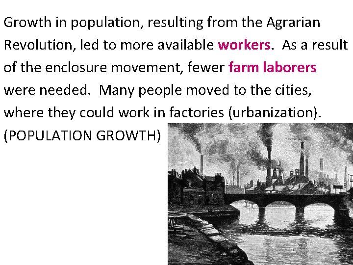 Growth in population, resulting from the Agrarian Revolution, led to more available workers. As