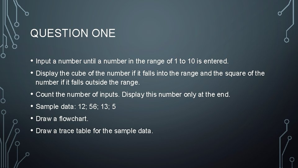 QUESTION ONE • Input a number until a number in the range of 1